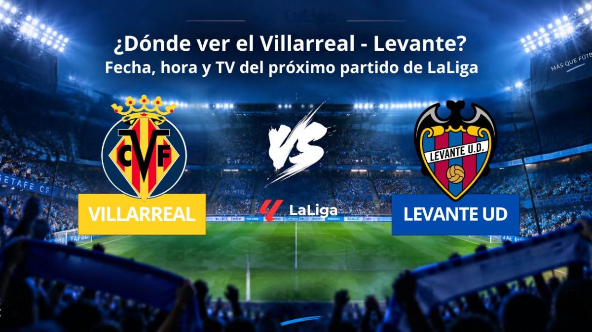 ¿Dónde ver el Villarreal CF - Levante UD? Fecha, hora y TV del próximo partido de LaLiga