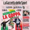 La Gazzetta dello Sport: "Acchiappa la Coppa"