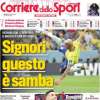 L'apertura del Corriere dello Sport: "Signori, questo è samba"