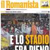 Il Romanista elogia in apertura i tifosi giallorossi: "E lo stadio era pieno"