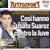 La prima pagina di Tuttosport: "Così hanno usato Suarez contro la Juve"