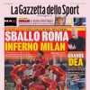 L'apertura de La Gazzetta dello Sport: "Sballo Roma, inferno Milan. L'Atalanta fa la storia"