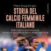 Libri: calcio femminile in Italia, la 'Storia' ha cambiato marcia