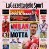 La Gazzetta dello Sport apre sul Milan: "I suggerimenti di Sacchi e Capello: 'Prendi Motta'"