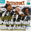 L'apertura di oggi di Tuttosport sulla Juve: "Perché non fate sempre così?"