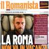 Il Romanista in prima pagina: "La Roma non va in vacanza"