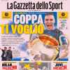 La prima pagina di oggi de La Gazzetta dello Sport sull'Inter: "Coppa ti voglio"