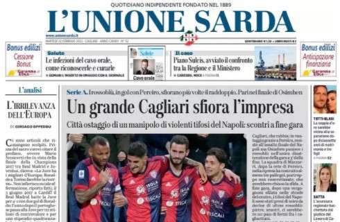L'Unione Sarda: "Un grande Cagliari sfiora l'impresa. Scontri tra tifosi"