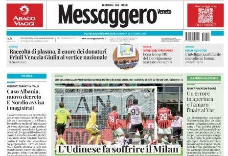 Il Messaggero Veneto apre così sui bianconeri: "L'Udinese fa soffrire il Milan"