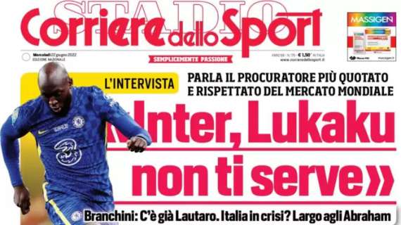 L'apertura del Corriere dello Sport con Branchini: "Inter, Lukaku non ti serve" 