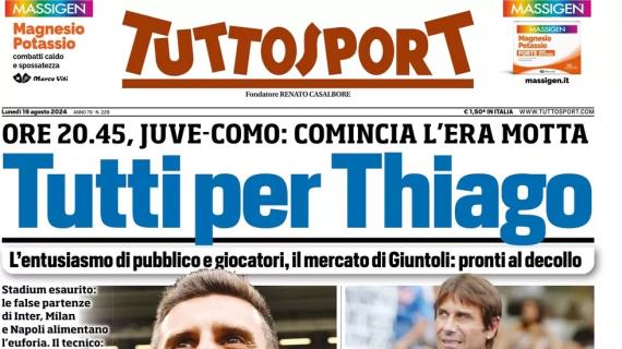 Oggi esordio Juve. Tuttosport in prima pagina: "Tutti per Thiago. Napoli horror show"