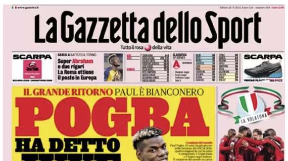 L'apertura de La Gazzetta dello Sport: "Pogba ha detto Juve"