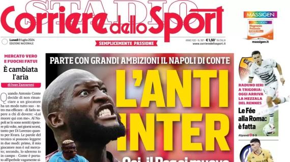 Napoli dalle grandi ambizioni. Il Corriere dello Sport in apertura: "L'anti-Inter con Lukaku"