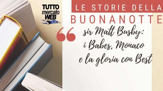 #iorestoacasa - Le storie della buonanotte: sir Matt Busby: i Babes, Monaco e la gloria con Best