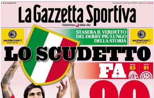 L'apertura de La Gazzetta dello Sport sulla volata Milan-Inter: "Lo Scudetto fa 90"