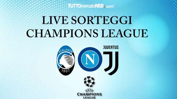LIVE TMW - Ottavi Champions, Juve-Lione, Napoli-Barça e Atalanta-Valencia