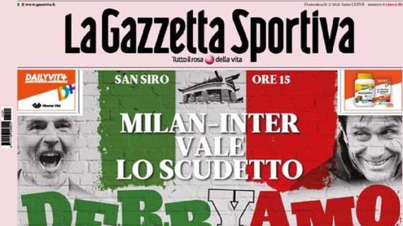 L'apertura de La Gazzetta dello Sport: "Derbyamo. Milan-Inter vale lo scudetto"