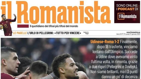 Il Romanista in apertura: "Era ora. Dopo 18 trasferte i giallorossi vincono a Udine"