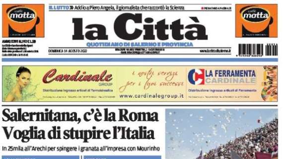 L'apertura de La Città: "Salernitana, c'è la Roma. Voglia di stupire l'Italia"
