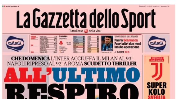 Milan-Inter e Roma-Napoli, l'apertura de La Gazzetta dello Sport: "All'ultimo respiro"