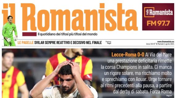 Il Romanista: "A Lecce manca un rigore solare alla Roma. Corsa Champions in salita"