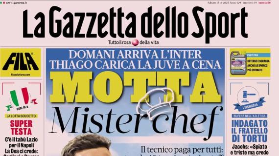 La Gazzetta dello Sport in apertura in vista di Juve-Inter: "Motta MisterChef"