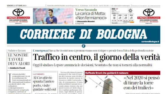 L'apertura del Corriere di Bologna titola sulla carica di Motta: "Non fermiamoci"