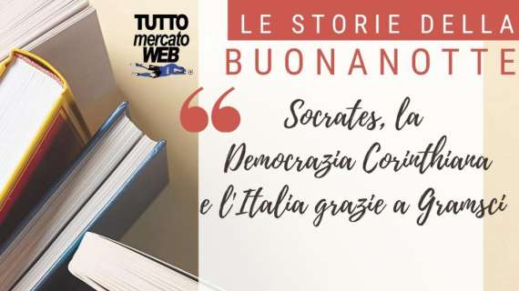 #iorestoacasa - Le storie della buonanotte: Socrates, la Democrazia Corinthiana e l'Italia grazie a Gramsci
