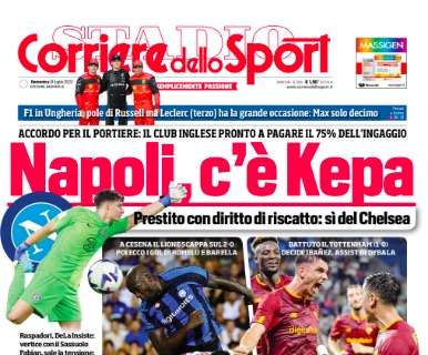 Il Corriere dello Sport apre col Napoli: "C'è Kepa, accordo col Chelsea per il prestito con diritto"