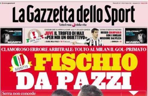 Serra sbaglia in Milan-Spezia. L'apertura de La Gazzetta dello Sport: "Fischio da pazzi"