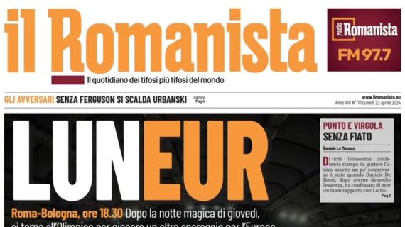 Il Romanista: "Roma-Bologna è spareggio per l'Europa di fronte all'ennesimo pienone"