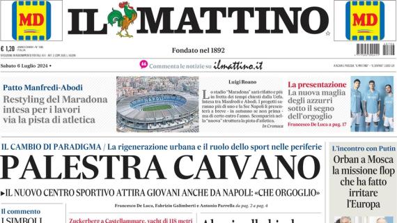 Il Mattino in prima pagina: "Restylinga del Maradona intesa per i lavori, via la pista d'atletica"