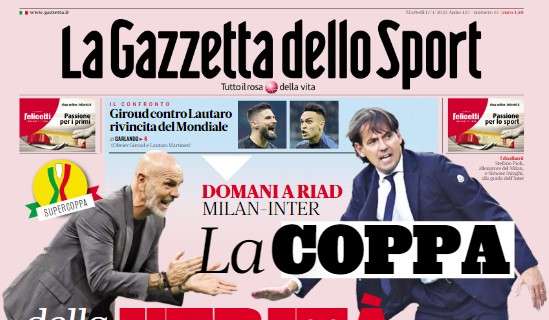 La Gazzetta dello Sport in apertura su Milan-Inter in Arabia: "La coppa della verità"