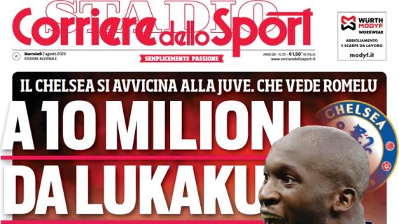 L'apertura del Corriere dello Sport sull'asse Juve-Chelsea: "A 10 milioni da Lukaku"