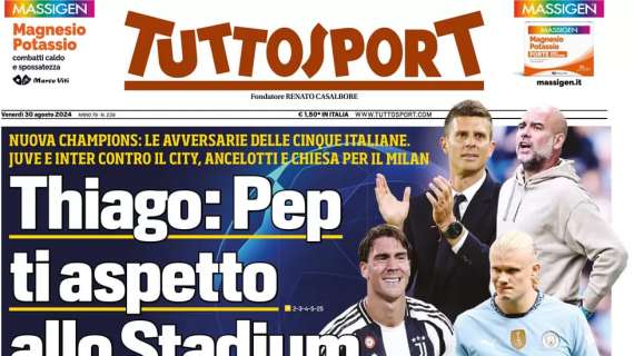 Tuttosport in apertura sui sorteggi di Champions: "Thiago: Pep ti aspetto allo Stadium"