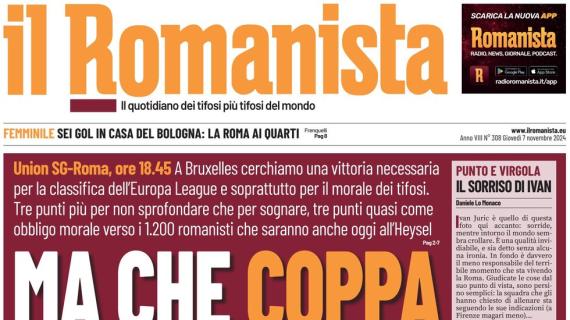 Il Romanista in prima pagina sull'Europa League: "Ma che coppa abbiamo noi"