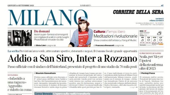L'apertura di oggi del Corriere di Milano: "Addio a San Siro, Inter a Rozzano"