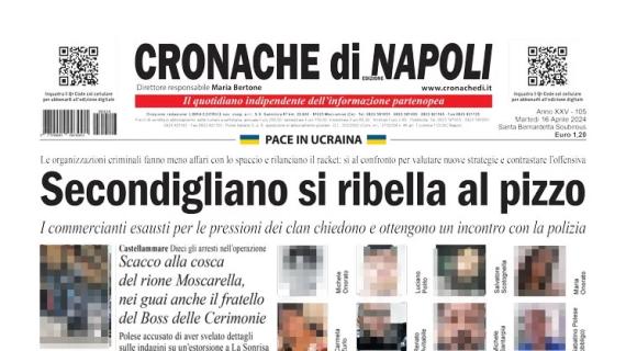 Cronache di Napoli in apertura: "Tutti in discussione, rivoluzione AdL. Resiste il sogno Conte"