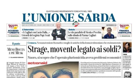 L'Unione Sarda in apertura: "Le vite parallele di Nicola e Pecchia sullo sfondo di Parma-Cagliari" 