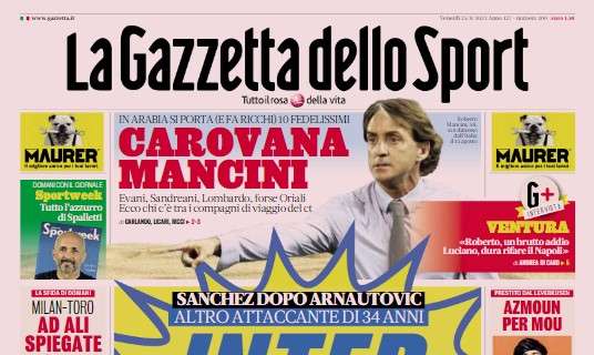 La Gazzetta dello Sport in apertura: "Inter, gol in saldo. Carovana Mancini. Azmoun per Mou"