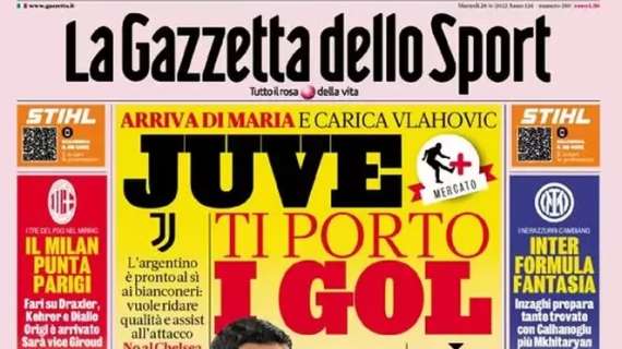 L’apertura odierna de La Gazzetta dello Sport sull’arrivo di Di Maria: “Juve ti porto i gol”