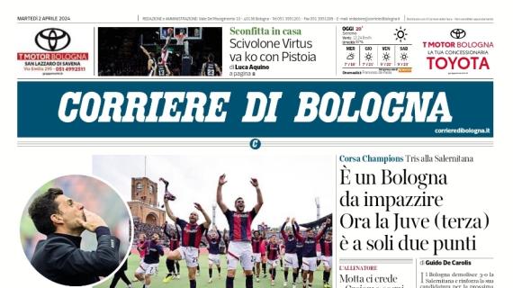 Il Corriere di Bologna titola: "E' un Bologna da impazzire: ora la Juve è a soli 2 punti"