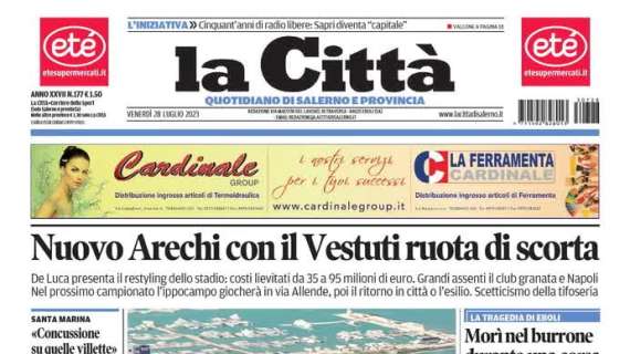 La Città in apertura: "Nuovo Arechi per la Salernitana, il Vestuti ruota di scorta"