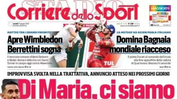 L'apertura del Corriere dello Sport sulla Juventus: "Di Maria, ci siamo"