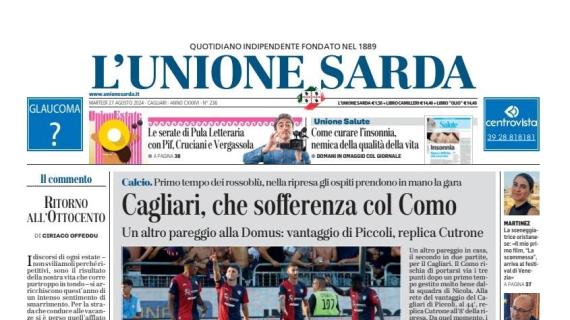 Secondo pari di fila per il Cagliari, L'Unione Sarda in apertura: "Che sofferenza col Como"