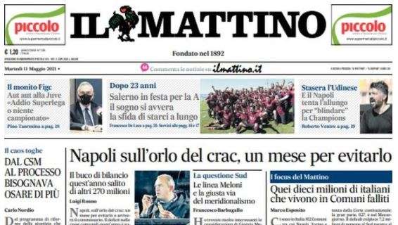 Il Mattino: "Salerno in A, il sogno si avvera" e "Stasera il Napoli per blindare la Champions"