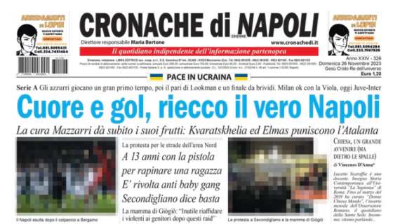 Successo per 2-1 a Bergamo, Cronache di Napoli: "Cuore e gol, riecco il vero Napoli"