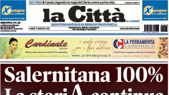 La Città di Salerno in apertura: "Salernitana 100%: la storiA continua"