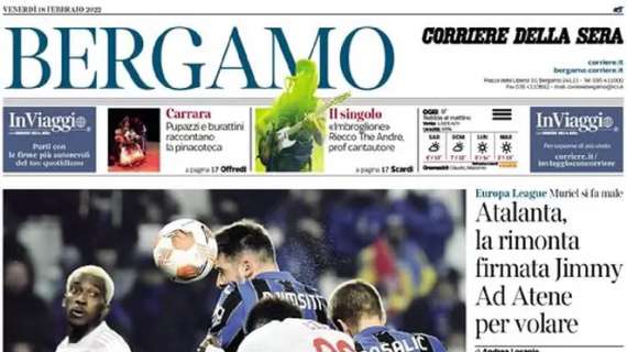 Corriere di Bergamo: "Atalanta, la rimonta firmata Jimmy. Ad Atene per volare"